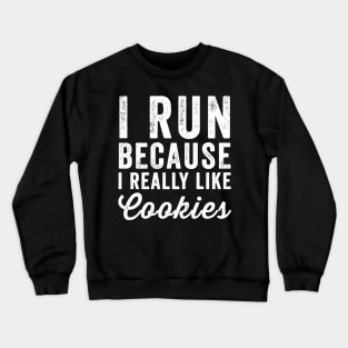 I run because I really like cookies Crewneck Sweatshirt